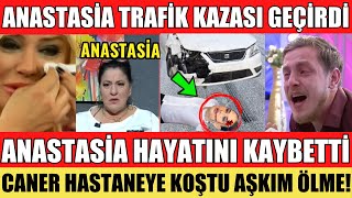 SANA DEĞER ANASTASİA HAYATINI KAYBETTİ TRAFİK KAZASI GEÇİRDİ CANER HASTANEYE KOŞTU ŞOK OLAY ANI [upl. by Courtnay962]