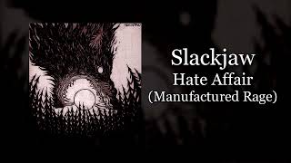 Slackjaw  Hate Affair Manufactured Rage [upl. by Rowena]