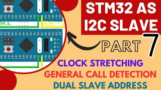 STM32 as I2C Slave  PART 7  Clock Stretching  General call  Dual Address [upl. by Wadleigh395]