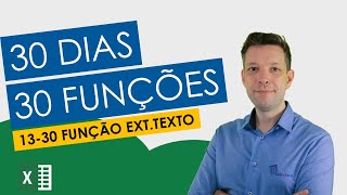 30 Dias 30 Funções do Excel  Função EXTTEXTO  Dia 13 de 30 [upl. by Eelek]