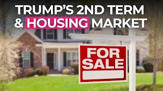 How will a Second Trump Term Impact the Housing Market [upl. by Clay]