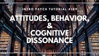 Attitudes Behavior amp Cognitive Dissonance Intro Psych Tutorial 189 [upl. by Inaffets]