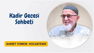 125  Kadir Gecesi Sohbeti  Ahmet Tomor Hocaefendi [upl. by Martreb]