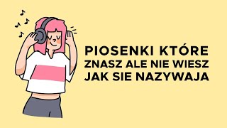 🎵 10 PIOSENEK KTÓRE ZNASZ ALE NIE WIESZ JAK SIĘ NAZYWAJĄ 🤔 [upl. by Siekram]