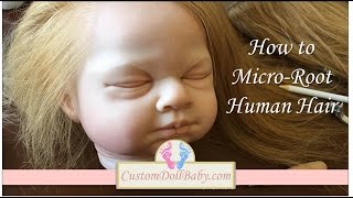 How to MicroRoot Human Hair on Lifelike Reborn Dolls [upl. by Arbuckle]