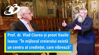 Preotul Vasile Ioana şi prof dr Vlad Ciurea  Credinţa şi ştiinţa  Frica transformă oamenii [upl. by Kurtzman]