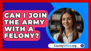 Can I Join the Army with a Felony  CountyOfficeorg [upl. by Naji]