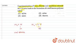 Copolymerization of vinyl chloride and vinylidene chloride in a 1  4 ratio lead to the formation of [upl. by Adav706]