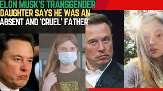 Elon Musks Transgender Daughter Speaks Out Absent Father Cruel Rebukes [upl. by Merlin]