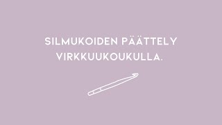 Silmukoiden päättely virkkuukoukulla 2 tapaa [upl. by Moersch672]