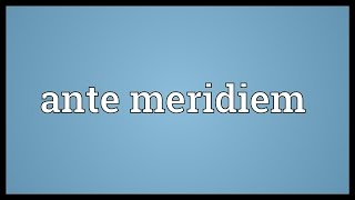 Ante meridiem Meaning [upl. by Lhamaj117]