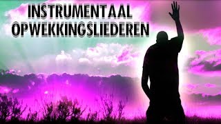 Opwekking 5  instrumentale Christelijke muziek voor gebed tot God 2017 [upl. by Goldy]