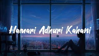 Hamari Adhuri Kahani LYRICS Full Song Arijitsingh Jeet Gannguli [upl. by Joseph]