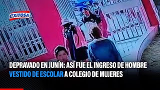 🔴🔵Depravado en Junín Así fue el ingreso de hombre vestido de escolar a colegio de mujeres [upl. by Nerb]