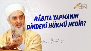 Râbıta yapmanın dindeki hükmü nedir  Nureddin Yıldız  fetvameclisicom [upl. by Enelrae]