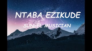 SunEl Musician ft Simmy  Ntaba Ezikude Lyrics [upl. by Bunch]