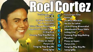 Roel Cortez Best Songs 2024  Roel Cortez Love Songs  Tutulungan Kita BalelengIba Ka Sa Lahat [upl. by Ahsien]