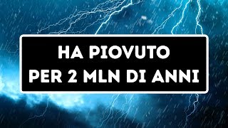 Una Volta Ha Piovuto Per 2 Milioni di Anni [upl. by Akined]