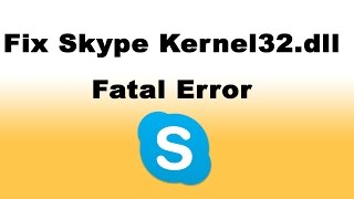 How to Fix Skype Kernel32dll Fatal Error [upl. by Walters]