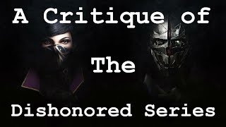 A Critique of the Dishonored Series  Dishonored 1amp2  DLC [upl. by Powder]