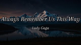 Lady Gaga  Always Remember Us This Way Lyrics [upl. by Ugo]