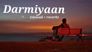 Darmiyaan song ll slowed  reverb lofi world Dp ll [upl. by Belac]