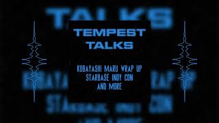 Tempest Talks  Starbase Indy Con Kobayashi Maru Wrap Up and More [upl. by Icken]