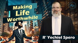 Making Life Worthwhile  Rabbi Yechiel Spero [upl. by Ecydnak]