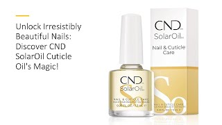 Unlock Irresistibly Beautiful Nails Discover CND SolarOil Cuticle Oils Magic [upl. by Neerual]