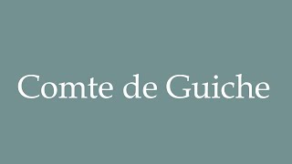 How to Pronounce Comte de Guiche Correctly in French [upl. by Leinadnhoj686]