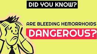 Are Bleeding Hemorrhoids Dangerous  Best Hemorrhoids amp Piles Answers [upl. by Oliric]