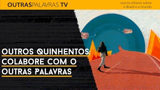 Outros Quinhentos colabore com o Outras Palavras [upl. by Ware]