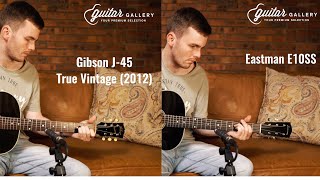 Gibson J45 True Vintage vs Eastman E10SS [upl. by Benji675]