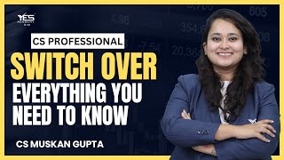 Switchover Everything you need to know  CS Professional  CS Muskan Gupta [upl. by Gabler]