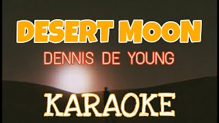 DESERT MOON  DENNIS DE YOUNG KARAOKE VERSION [upl. by Nirihs789]