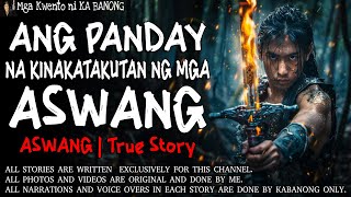 ANG PANDAY NA KINAKATAKUTAN NG MGA ASWANG  Kwentong Aswang  True Story [upl. by Annaerb]