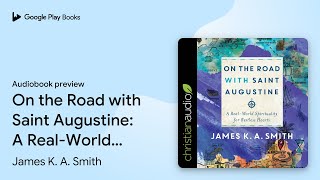 On the Road with Saint Augustine A RealWorld… by James K A Smith · Audiobook preview [upl. by Airuam235]