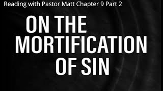 Ep 75  Reading with Pastor Matt On The Mortification of Sin Chapter 9 Part 2 [upl. by Atekahs]