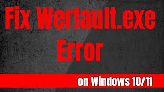 How to Fix the Werfaultexe Error on Windows 1011 [upl. by Olihs88]