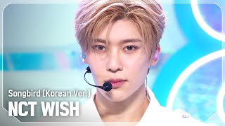 COMEBACK 엔시티 위시NCT WISH  Songbird Korean Ver l Show Champion l EP525 l 240710 [upl. by Curren]