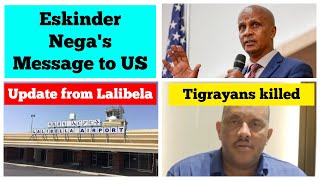 Fano commander Eskinder Negas message to US  Update from Lalibela  Tigrayans killed [upl. by Loriner979]