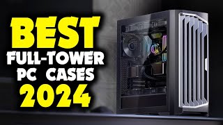 5 Best Full Tower PC Cases 2024 [upl. by Lupee]