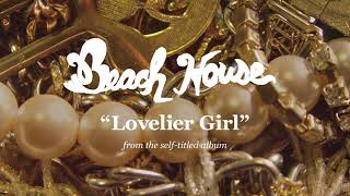 Lovelier Girl  Beach House OFFICIAL AUDIO [upl. by Whitver778]