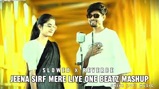 Jeena Sirf Mere Liye One Beatz Mashup Slowed Reverbe Lofi Remix music [upl. by Nnylahs174]