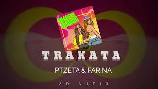 TRAKATA  PTZETA amp FARINA 8D AUDIO 360° [upl. by Eahsed]