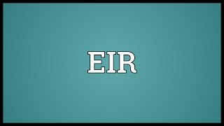 EIR Meaning [upl. by Rep486]