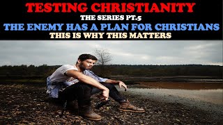 TESTING CHRISTIANITY PT 5 THE ENEMY HAS A PLAN FOR CHRISTIANS THIS IS WHY THIS MATTERS [upl. by Hultgren]