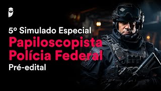 5º Simulado Especial Papiloscopista Polícia Federal – PréEdital  Correção [upl. by Eupheemia]