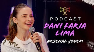 Dani Faria Lima  PodCast Arsenal Jovem 22  Instituto Hesed [upl. by Eliak535]