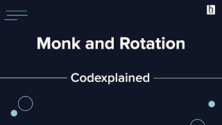 CodeMonks Monk and Rotation  Codexplained [upl. by Ahsikin]